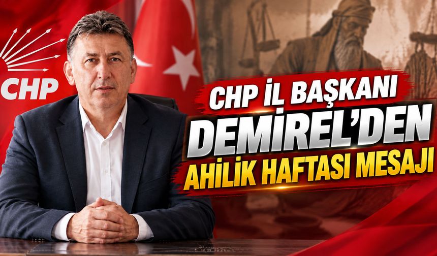 CHP İl Başkanı Demirel’den Ahilik Haftası mesajı