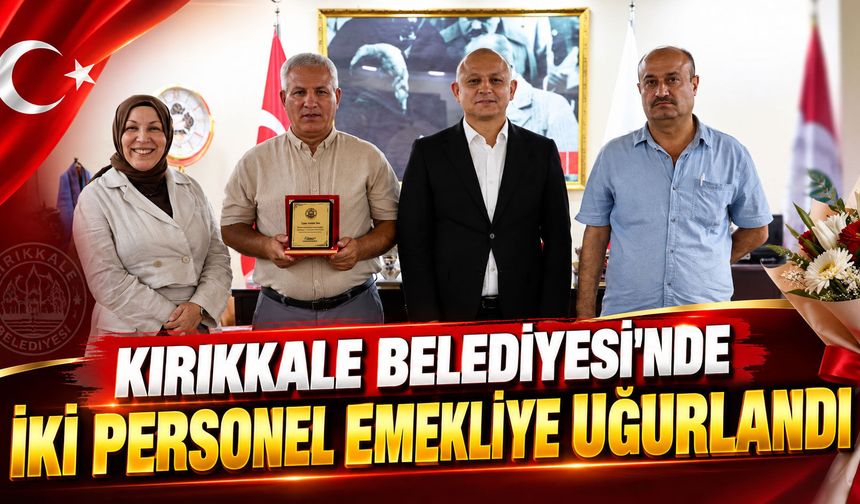 Kırıkkale Belediyesi’nde iki personel emekliye uğurlandı