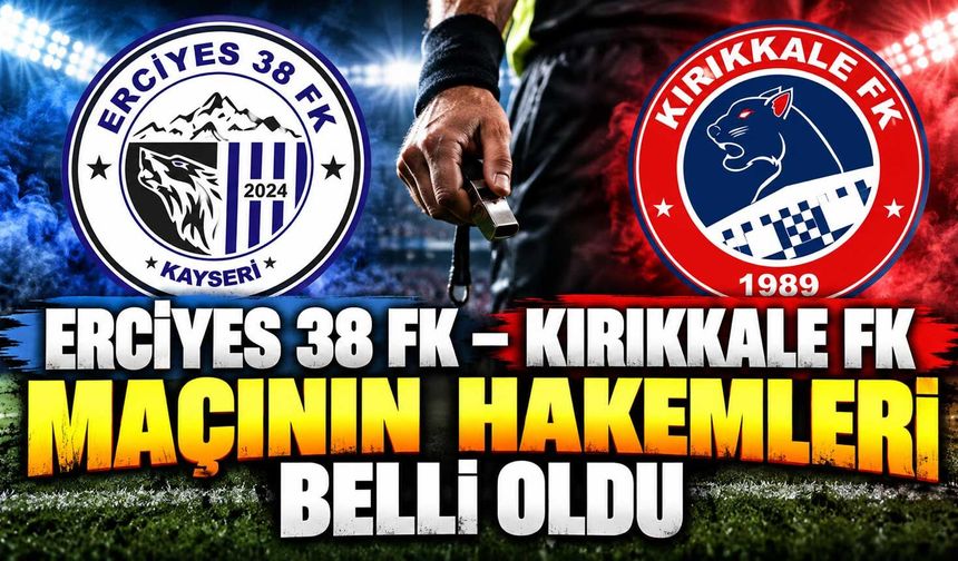 Erciyes 38 FK – Kırıkkale FK maçının hakemleri belli oldu