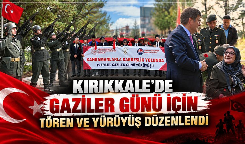 Kırıkkale’de Gaziler Günü için tören ve yürüyüş düzenlendi