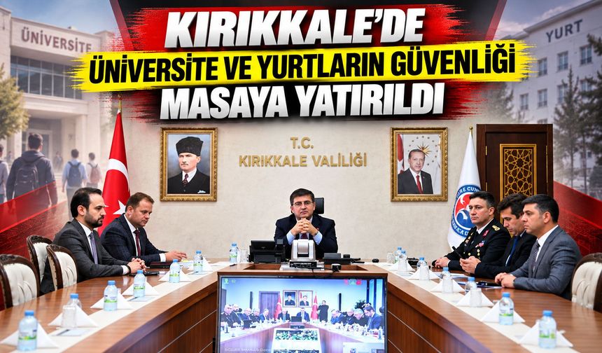Kırıkkale’de üniversite ve yurtların güvenliği masaya yatırıldı