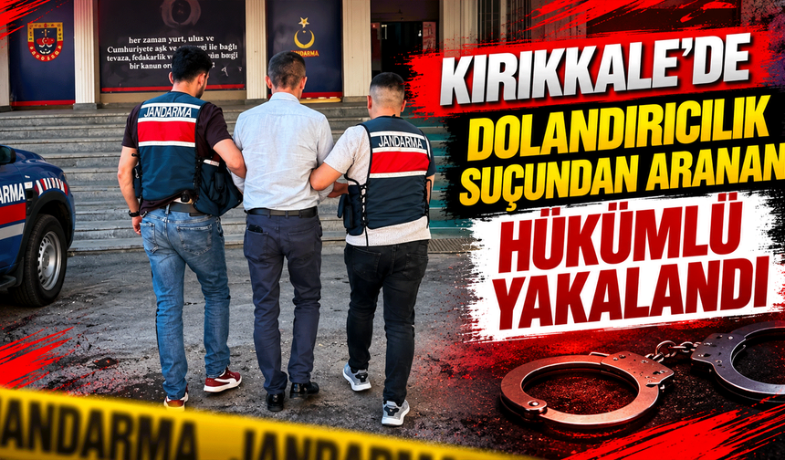 Kırıkkale'de dolandırıcılık suçundan aranan hükümlü yakalandı