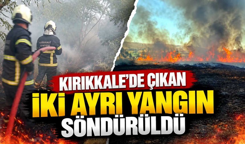 Kırıkkale'de çıkan iki ayrı yangın söndürüldü