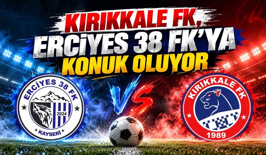 Kırıkkale FK, Erciyes 38 FK’ya konuk oluyor