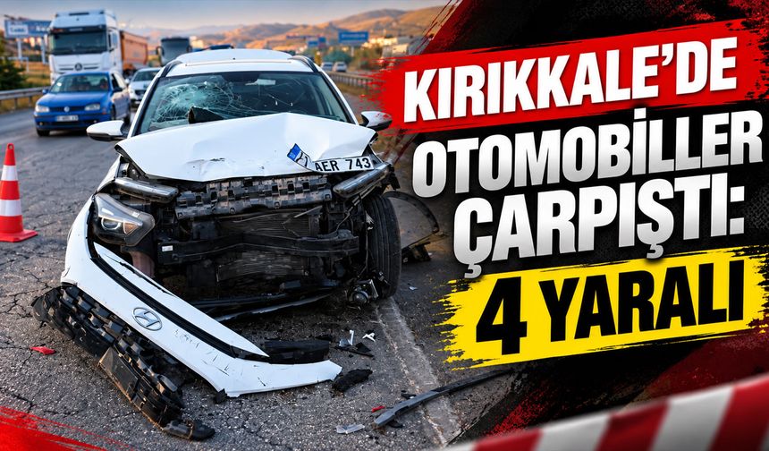 Kırıkkale'de otomobiller çarpıştı: 4 yaralı