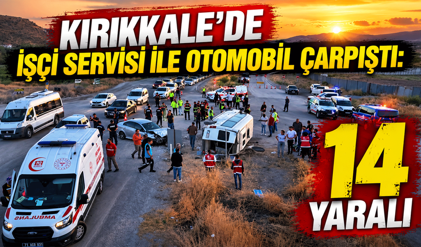 Kırıkkale'de işçi servisi ile otomobil çarpıştı: 14 yaralı