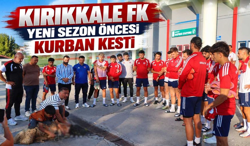 Kırıkkale FK yeni sezon öncesi kurban kesti