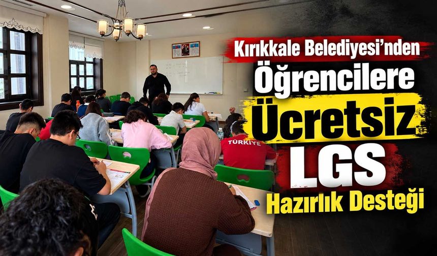 Kırıkkale Belediyesi’nden öğrencilere ücretsiz LGS hazırlık desteği
