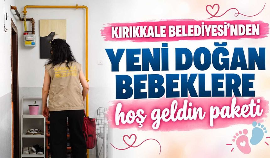 Kırıkkale Belediyesi’nden yeni doğan bebeklere hoş geldin paketi