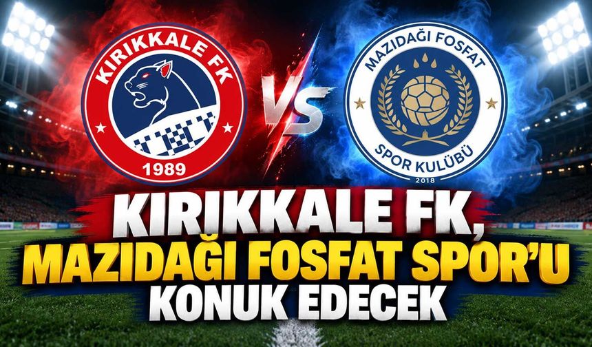 Kırıkkale FK, Mazıdağı Fosfat Spor’u konuk edecek