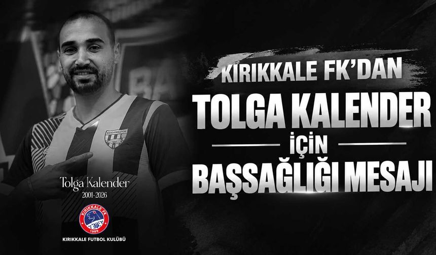 Kırıkkale FK’dan Tolga Kalender için başsağlığı mesajı
