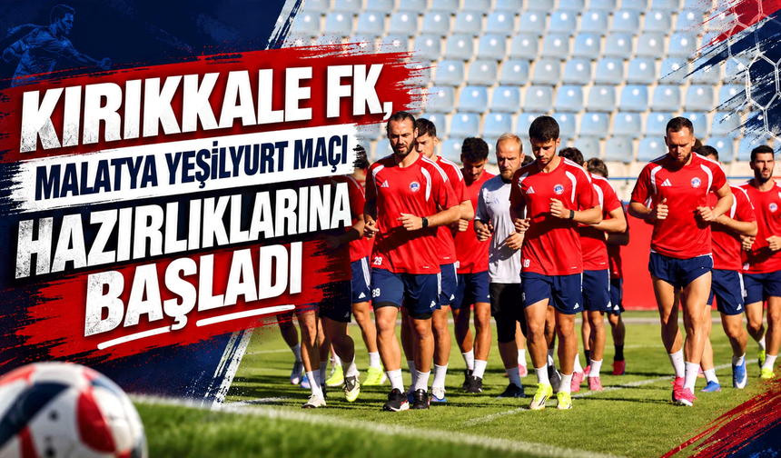 Kırıkkale FK, Malatya Yeşilyurt maçı hazırlıklarına başladı