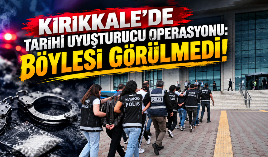 Kırıkkale’de tarihi narkotik madde operasyonu: Böylesi görülmedi!