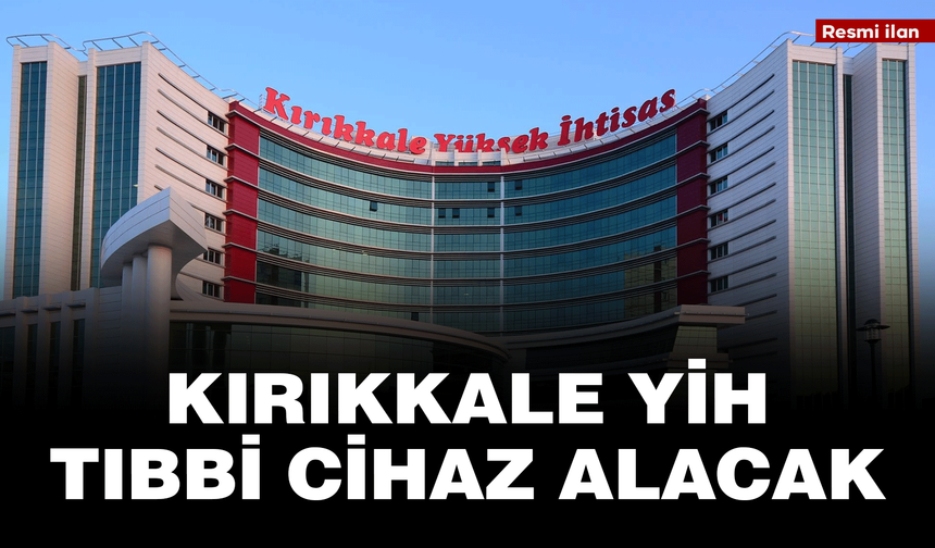 KIRIKKALE YİH TIBBİ CİHAZ ALACAK