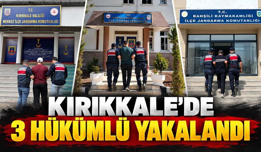 Kırıkkale’de 3 hükümlü yakalandı