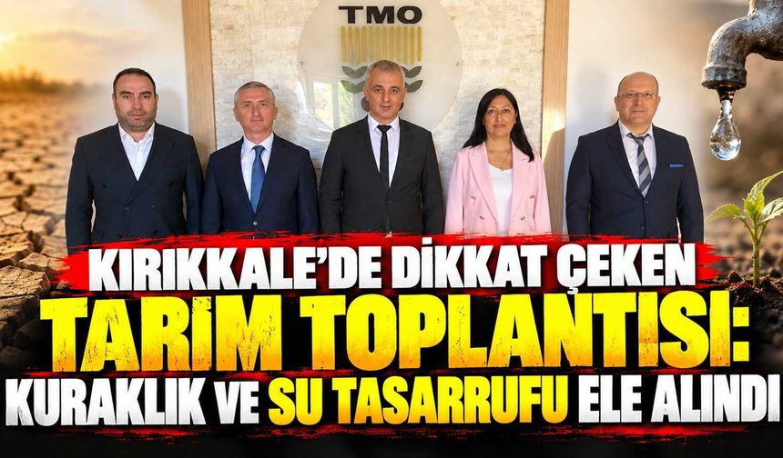 Kırıkkale’de dikkat çeken tarım toplantısı: Kuraklık ve su tasarrufu ele alındı