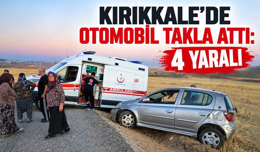 Kırıkkale’de otomobil takla attı: 4 yaralı