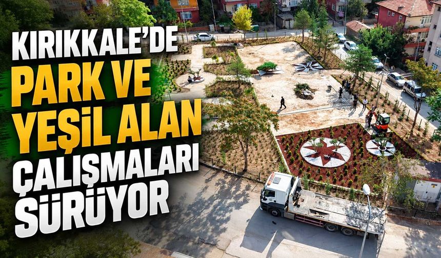 Kırıkkale’de park ve yeşil alan çalışmaları sürüyor