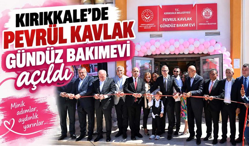 Kırıkkale’de Pevrül Kavlak Gündüz Bakımevi açıldı