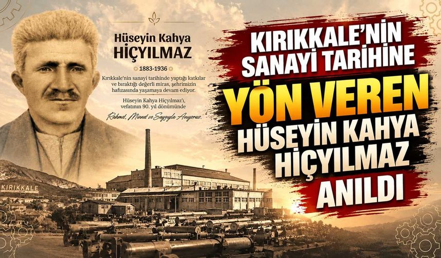 Kırıkkale’nin sanayi tarihine yön veren Hüseyin Kahya Hiçyılmaz anıldı