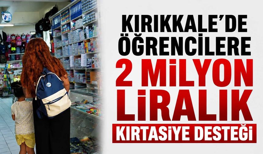 Kırıkkale’de öğrencilere 2 milyon liralık kırtasiye desteği