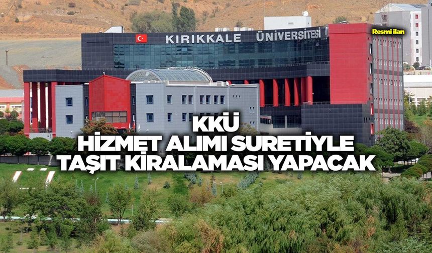 KKÜ HİZMET ALIMI SURETİYLE TAŞIT KİRALAMASI YAPACAK