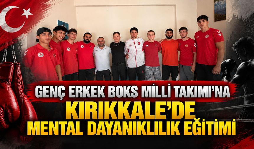 Genç Erkek Boks Milli Takımı’na Kırıkkale’de mental dayanıklılık eğitimi