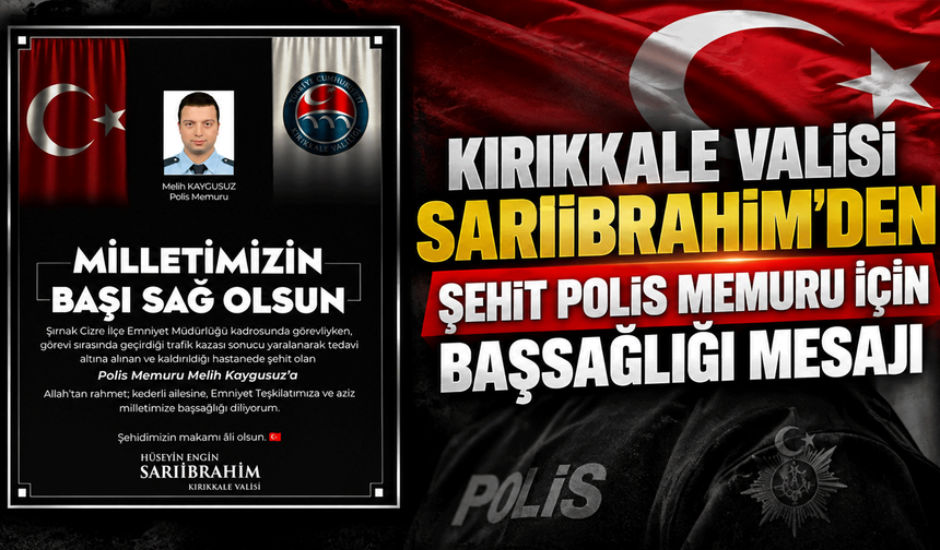 Kırıkkale Valisi Sarıibrahim'den Şehit Polis Memuru İçin Başsağlığı Mesajı