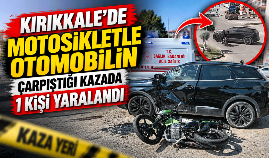 Kırıkkale’de motosikletle otomobilin çarpıştığı kazada 1 kişi yaralandı