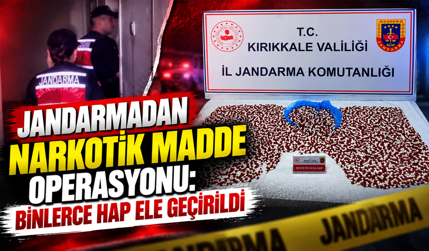 Jandarmadan narkotik madde operasyonu: Binlerce hap ele geçirildi