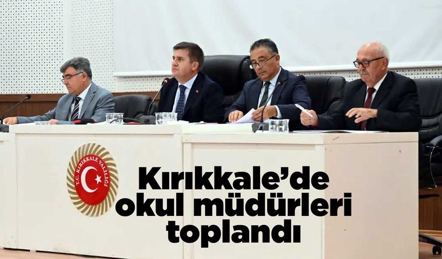 Kırıkkale’de okul müdürleri toplandı