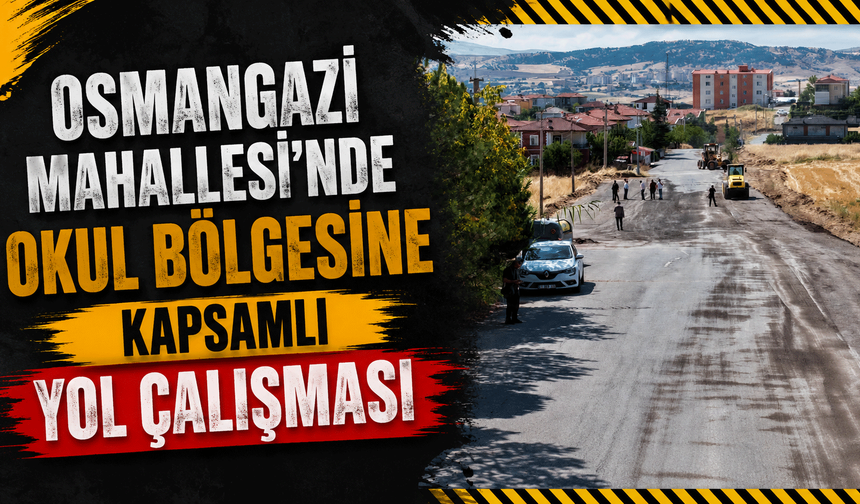 Osmangazi Mahallesi’nde okul bölgesine kapsamlı yol çalışması