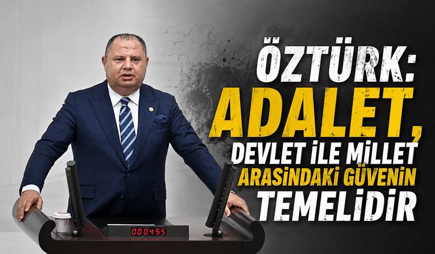 Öztürk: Adalet, devlet ile millet arasındaki güvenin temelidir