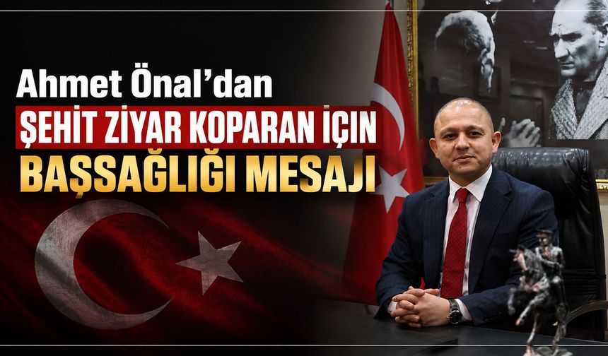 Ahmet Önal’dan şehit Ziyar Koparan için başsağlığı mesajı
