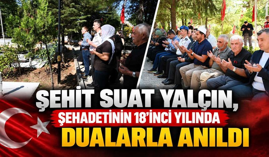 Şehit Suat Yalçın, şehadetinin 18’inci yılında dualarla anıldı