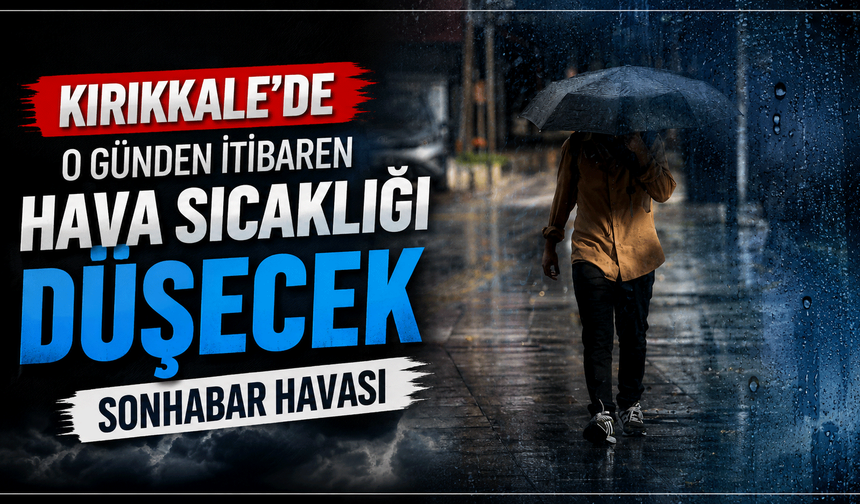 Kırıkkale'de o günden itibaren hava sıcaklığı düşecek