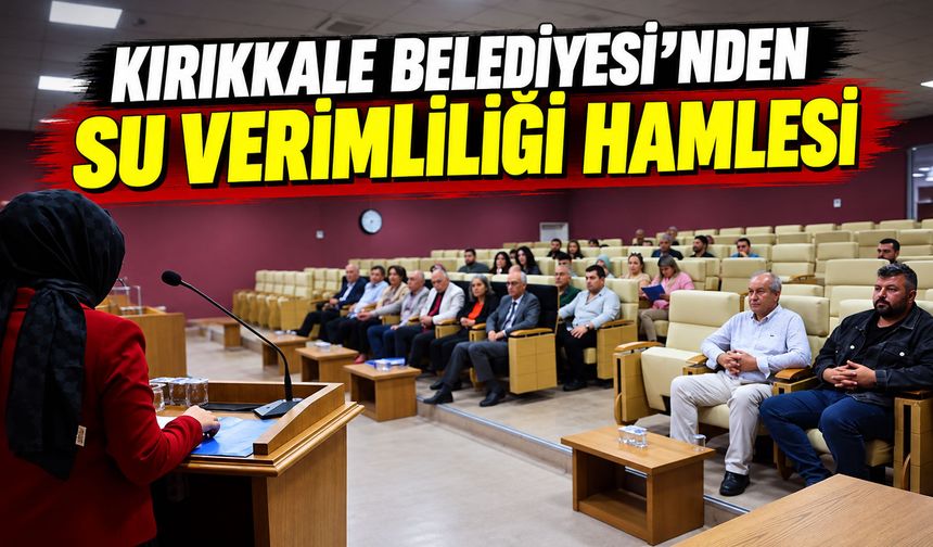 Kırıkkale Belediyesi’nden su verimliliği hamlesi
