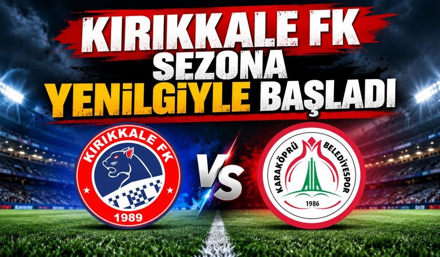 Kırıkkale FK, lige mağlubiyetle başladı