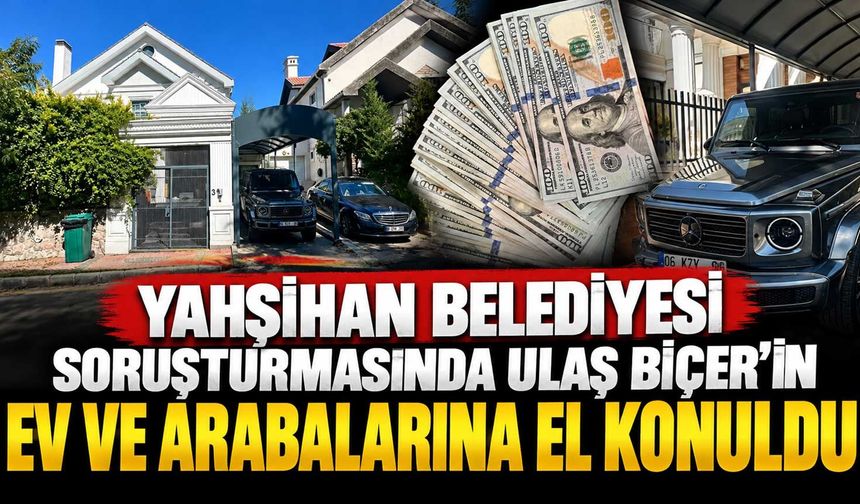 Yahşihan Belediyesi soruşturmasında Ulaş Biçer'in ev ve arabalarına el konuldu