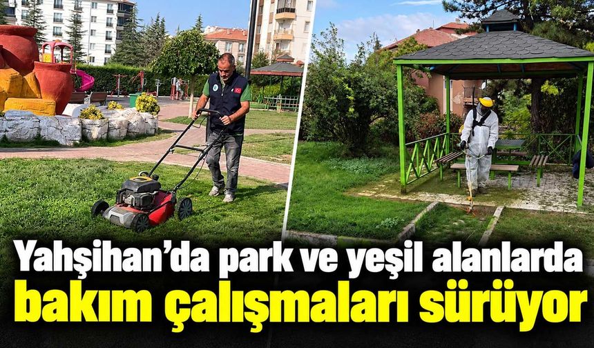 Yahşihan’da park ve yeşil alanlarda bakım çalışmaları sürüyor