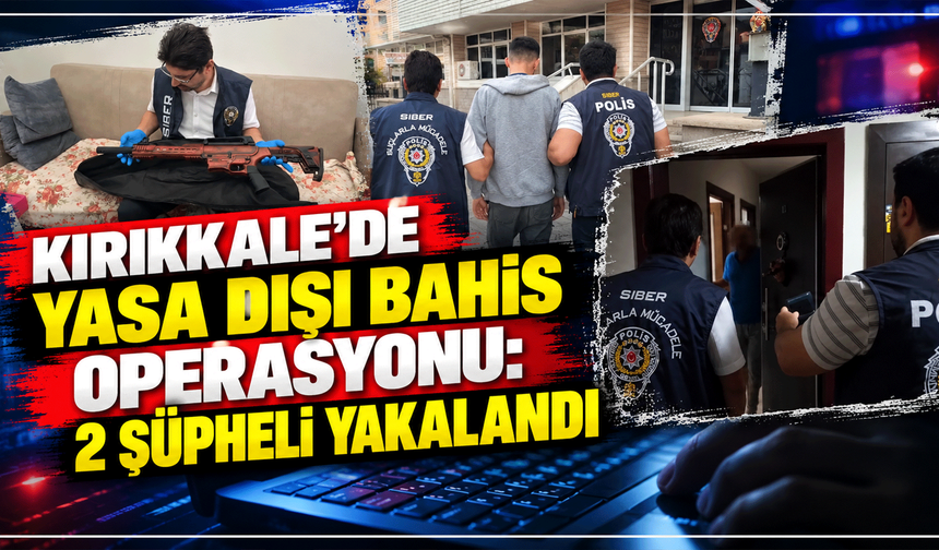 Kırıkkale’de yasa dışı bahis operasyonu: 2 şüpheli yakalandı