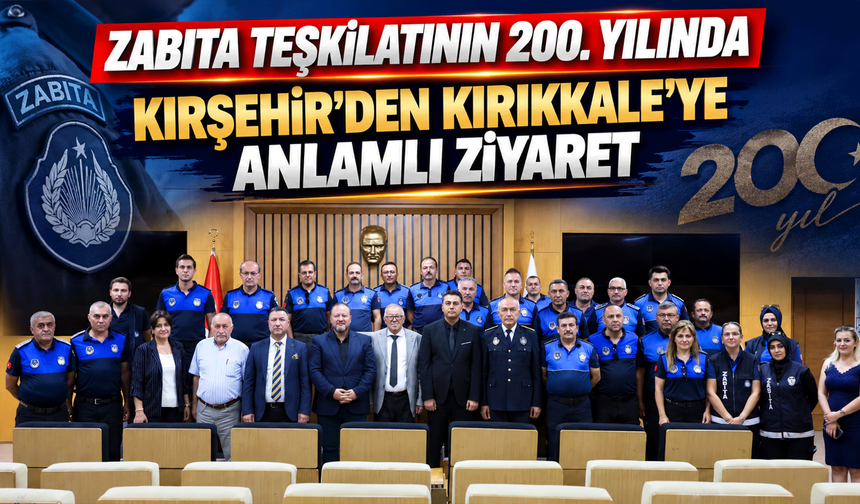 Zabıta Teşkilatının 200. yılında Kırşehir’den Kırıkkale’ye anlamlı ziyaret