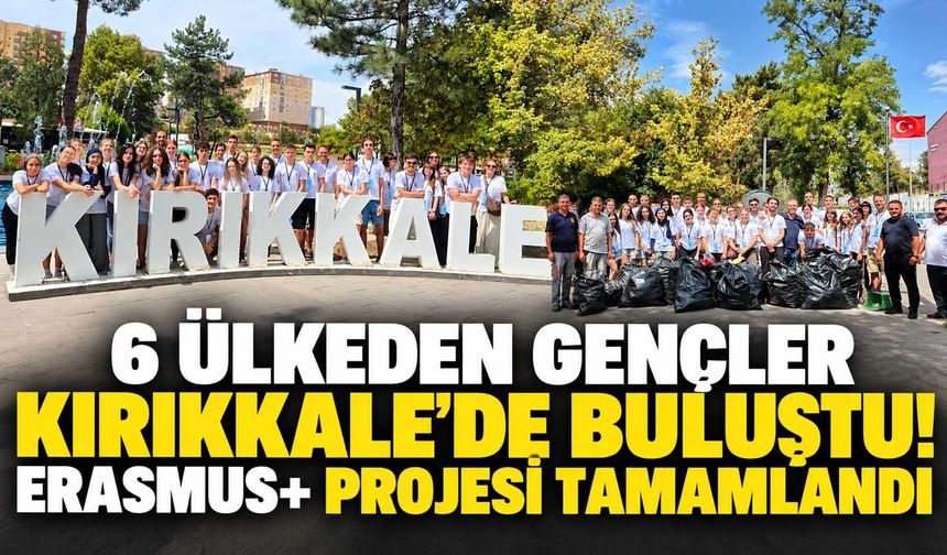 6 ülkeden gençler Kırıkkale’de buluştu! Erasmus+ projesi tamamlandı