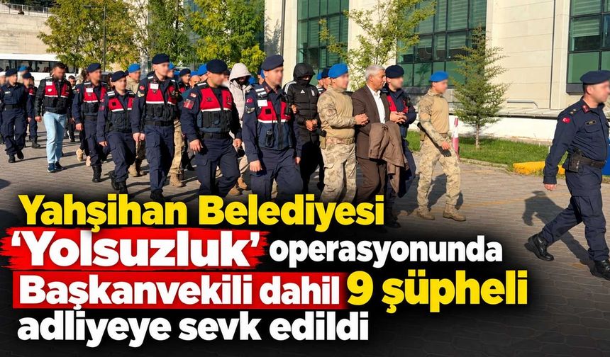 Yahşihan Belediyesi 'Yolsuzluk' operasyonunda Başkanvekili dahil 9 şüpheli adliyeye sevk edildi