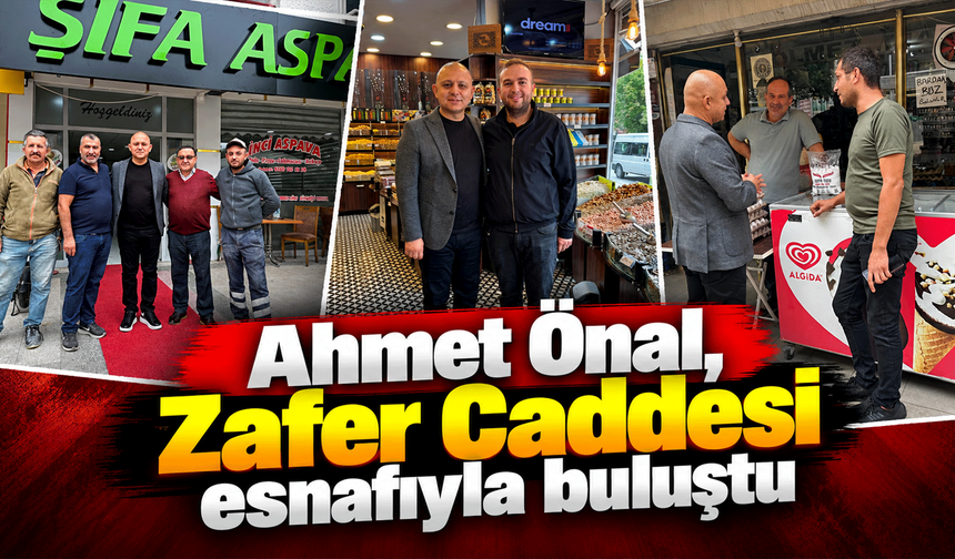 Ahmet Önal, Zafer Caddesi esnafıyla buluştu