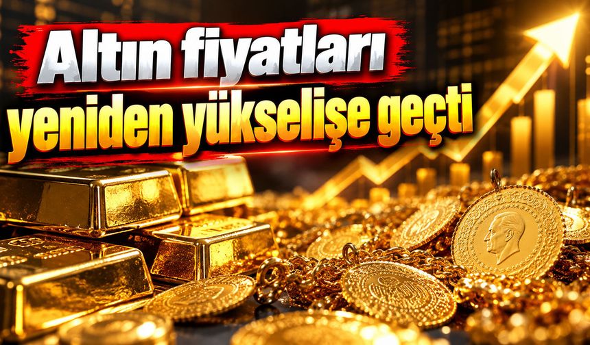 Altın fiyatları yükselişe geçti