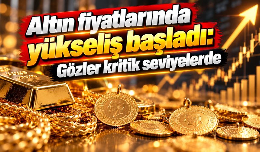 Altın fiyatlarında yükseliş başladı: Gözler kritik seviyelerde