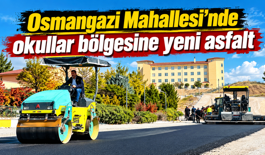 Osmangazi Mahallesi’nde Okullar Bölgesine yeni asfalt