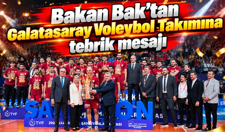 Bakan Bak’tan Galatasaray Voleybol Takımına tebrik mesajı