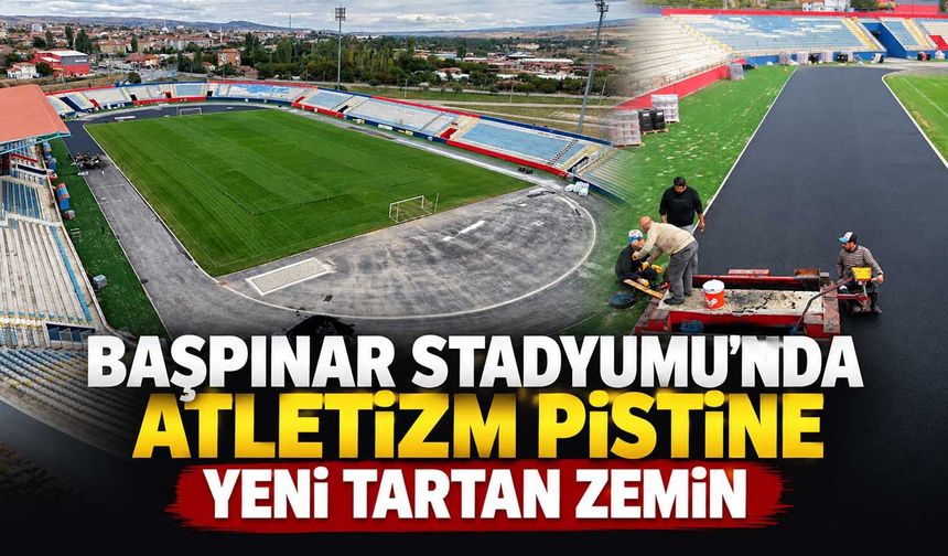 Başpınar Stadyumu’nda Atletizm Pistine yeni tartan zemin